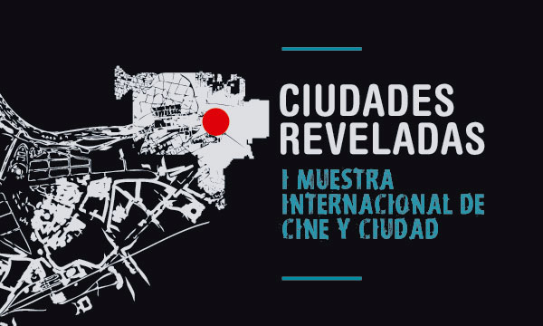Ciudades Reveladas - I Muestra Internacional de Cine y Ciudad
