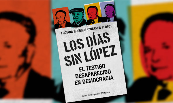Los días sin López. El testigo desaparecido en democracia