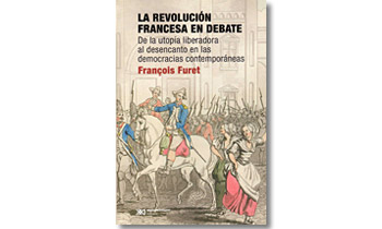 La revolución francesa en debate. De la utopía liberadora al desencanto en las democracias contemporáneas.