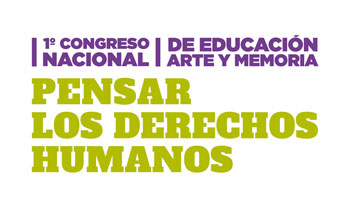 1° Congreso Nacional de Educación, Arte y Memoria Pensar los derechos humanos