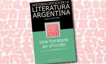 Historia crítica de la literatura argentina (Vol 12) Presenta: Una literatura en aflicción