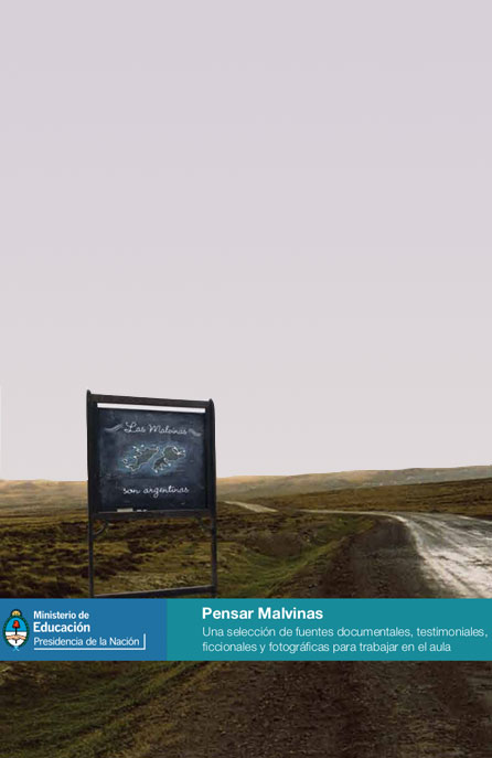 Pensar Malvinas: Una selección de fuentes documentales, testimoniales, ficcionales y fotográficas para trabajar en el aula