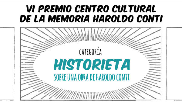 VI PREMIO CENTRO CULTURAL DE LA MEMORIA HAROLDO CONTI / CATEGORÍA: HISTORIETA