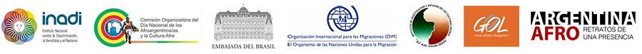 INADI - Comisión Organizadora del Día Nacional  de los Afroargentinos/as y la cultura afro - Instituto de Investigación y Difusión de las Culturas Negras - Embajada del Brasil - OIM - Argentina Afro